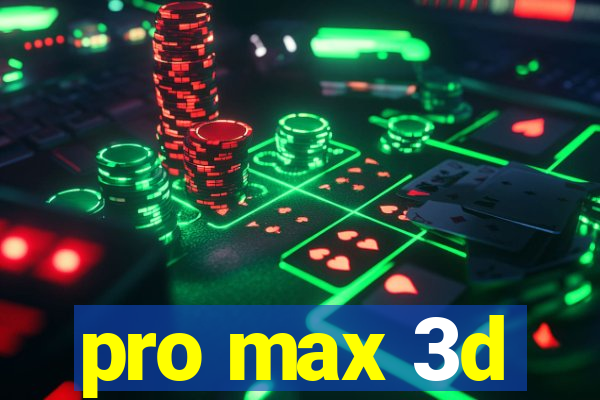 pro max 3d