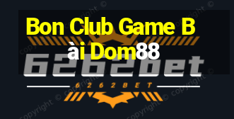 Bon Club Game Bài Dom88