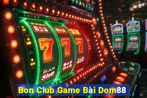 Bon Club Game Bài Dom88