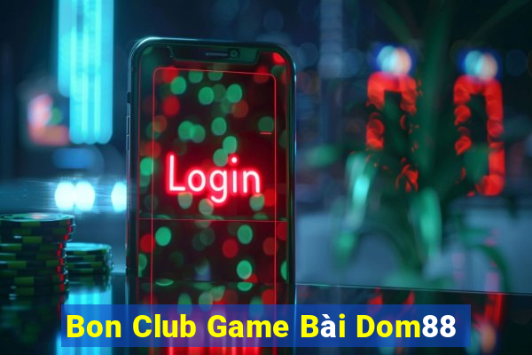 Bon Club Game Bài Dom88