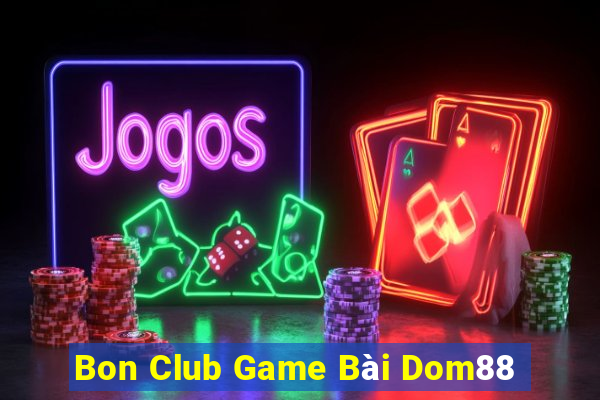 Bon Club Game Bài Dom88