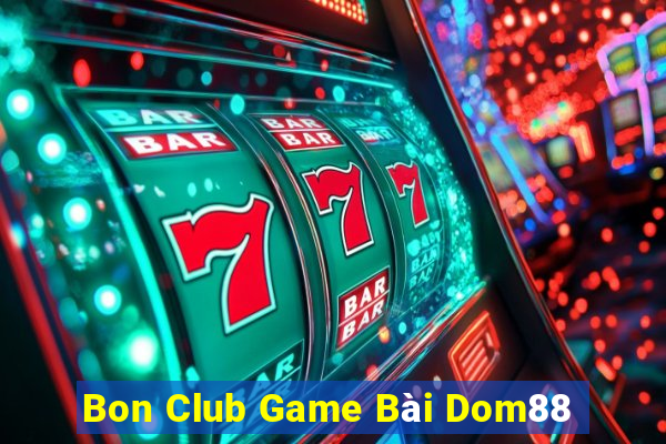 Bon Club Game Bài Dom88