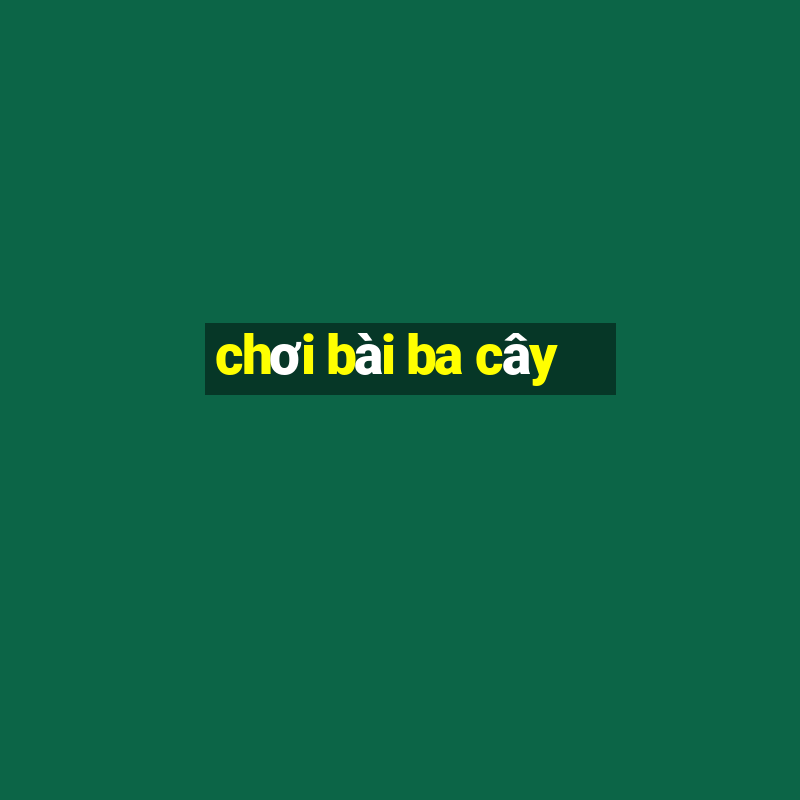 chơi bài ba cây