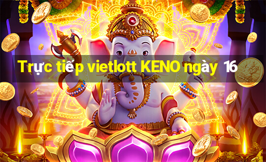 Trực tiếp vietlott KENO ngày 16