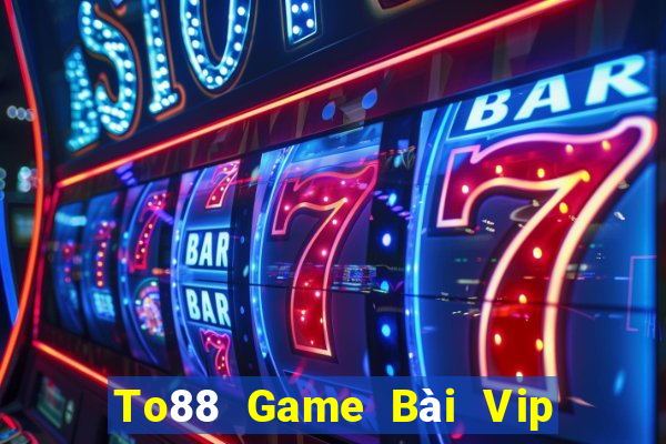 To88 Game Bài Vip Club Đổi Thưởng