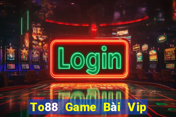 To88 Game Bài Vip Club Đổi Thưởng