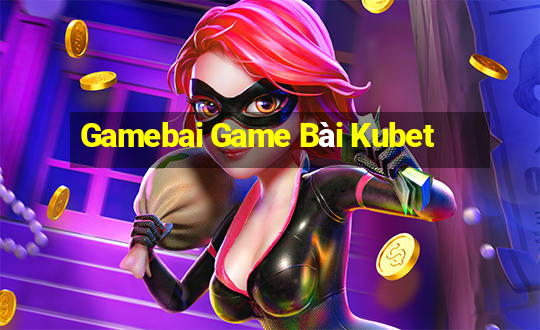 Gamebai Game Bài Kubet