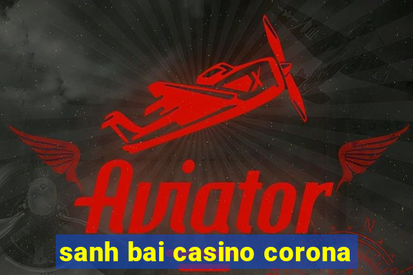 sanh bai casino corona