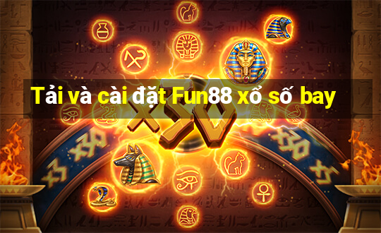 Tải và cài đặt Fun88 xổ số bay