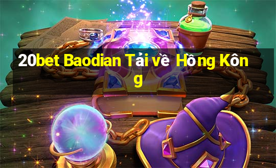 20bet Baodian Tải về Hồng Kông