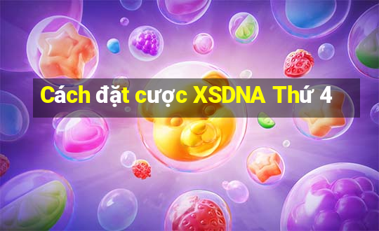 Cách đặt cược XSDNA Thứ 4