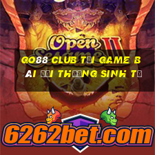 Go88 Club Tại Game Bài Đổi Thưởng Sinh Tử