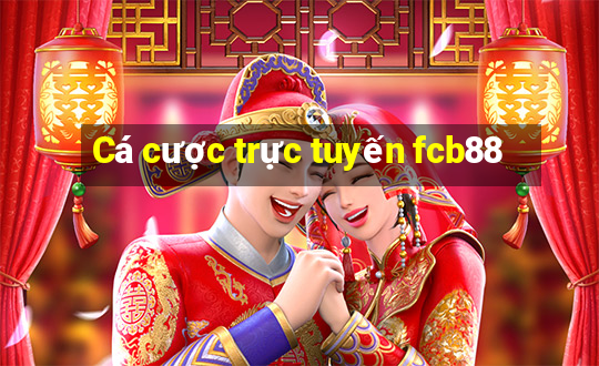 Cá cược trực tuyến fcb88