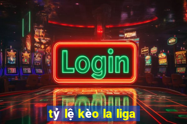 tỷ lệ kèo la liga