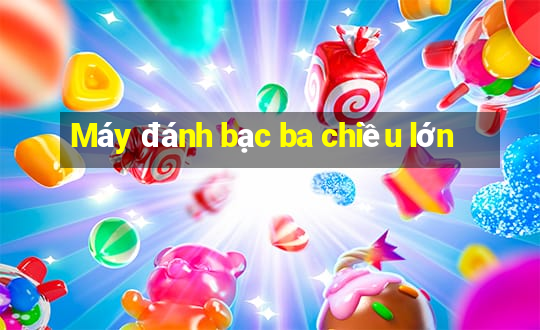 Máy đánh bạc ba chiều lớn