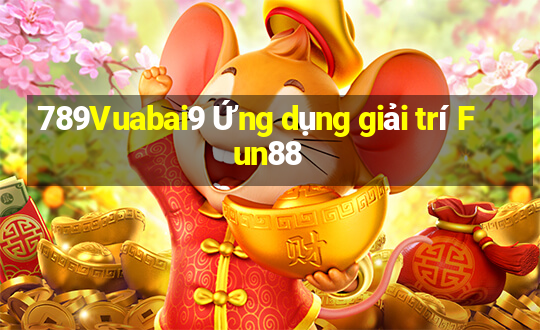 789Vuabai9 Ứng dụng giải trí Fun88