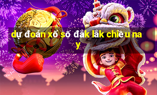 dự đoán xổ số đắk lắk chiều nay