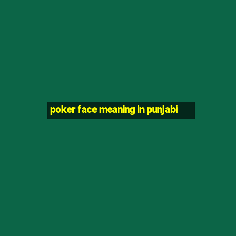 poker face meaning in punjabi