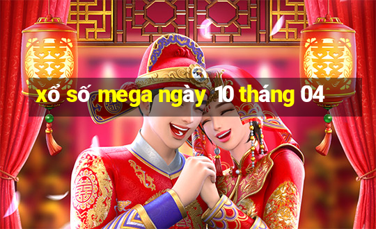 xổ số mega ngày 10 tháng 04