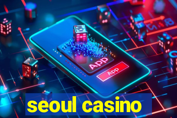 seoul casino