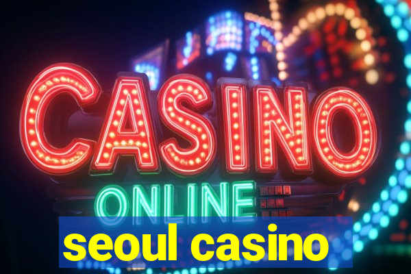 seoul casino