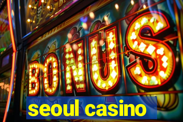 seoul casino