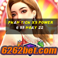 Phân tích XS power 6 55 ngày 22