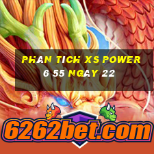 Phân tích XS power 6 55 ngày 22