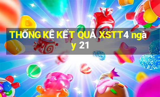 THỐNG KÊ KẾT QUẢ XSTT4 ngày 21