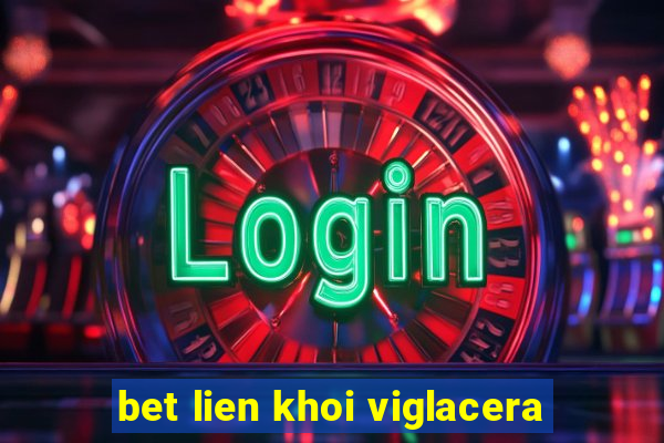 bet lien khoi viglacera