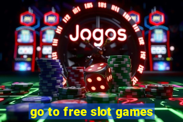 go to free slot games