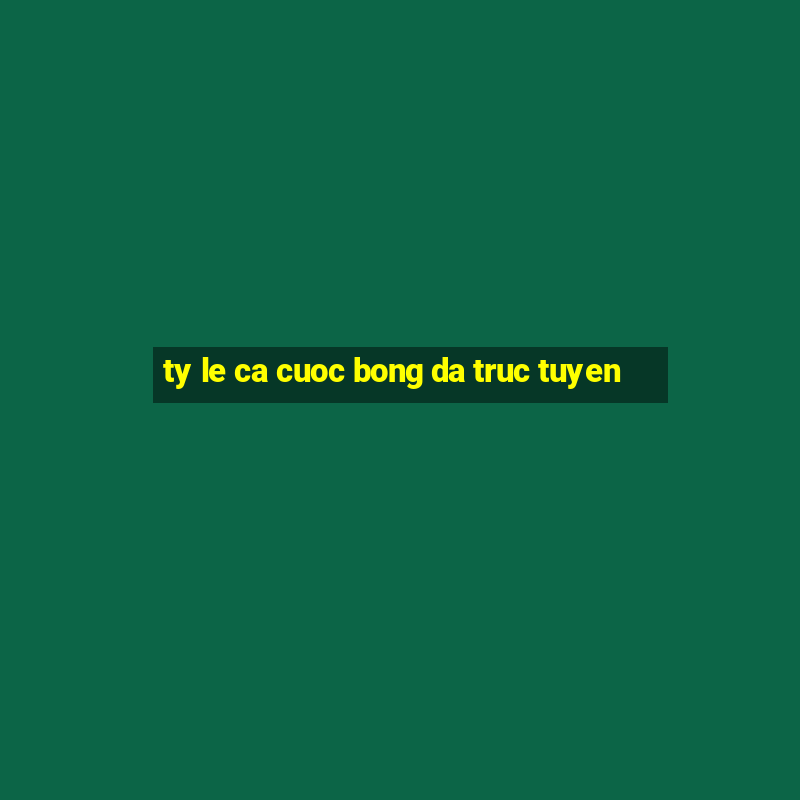 ty le ca cuoc bong da truc tuyen