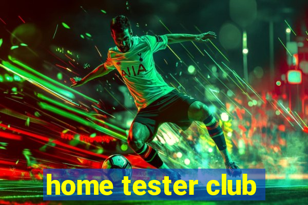 home tester club