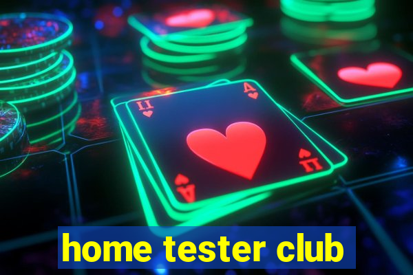 home tester club