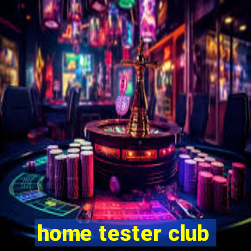 home tester club