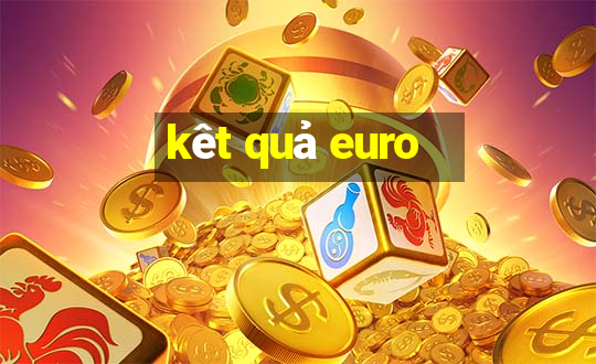 kêt quả euro