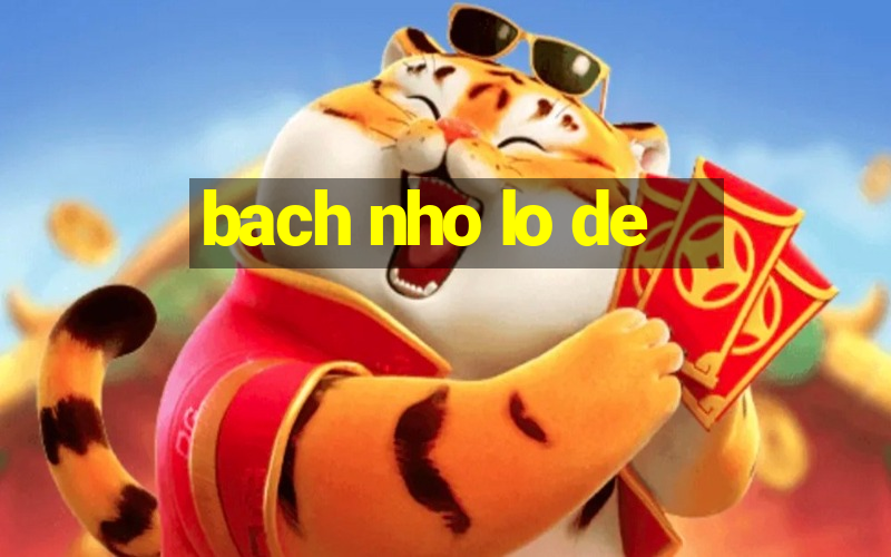 bach nho lo de