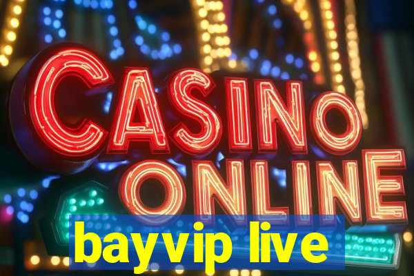 bayvip live