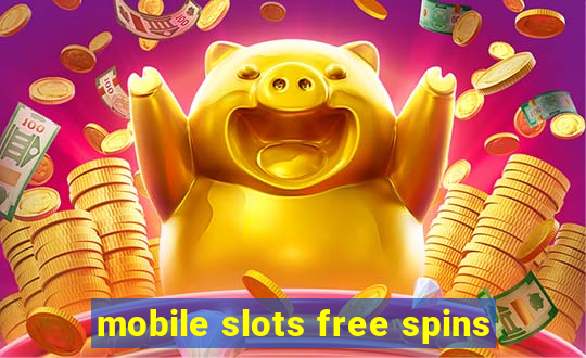 mobile slots free spins