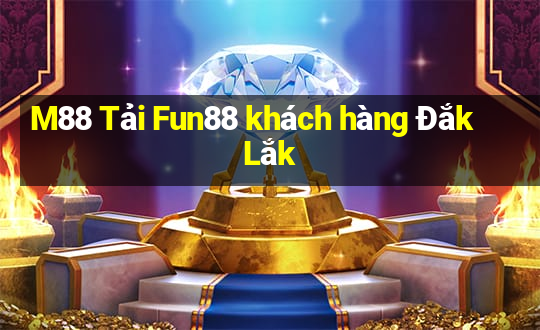 M88 Tải Fun88 khách hàng Đắk Lắk