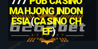 777 PUB CASINOMAHJONG INDONESIA(CASINO CHEF)