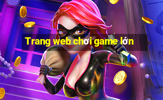 Trang web chơi game lớn