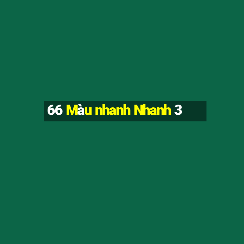 66 Màu nhanh Nhanh 3