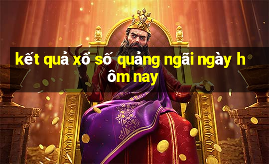 kết quả xổ số quảng ngãi ngày hôm nay