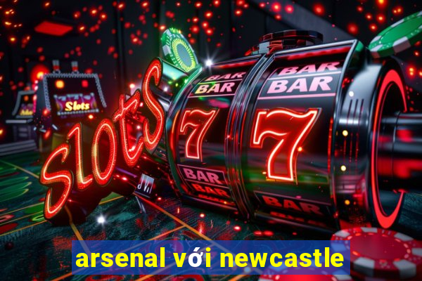 arsenal với newcastle