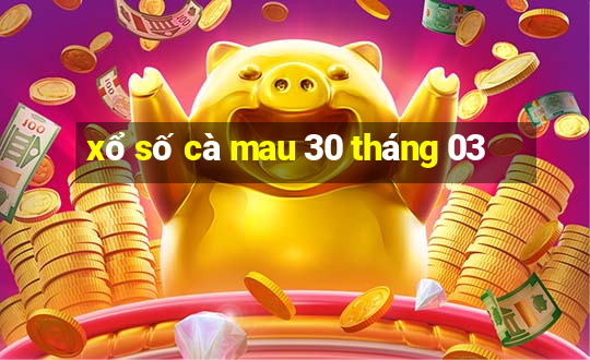 xổ số cà mau 30 tháng 03