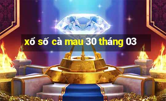 xổ số cà mau 30 tháng 03