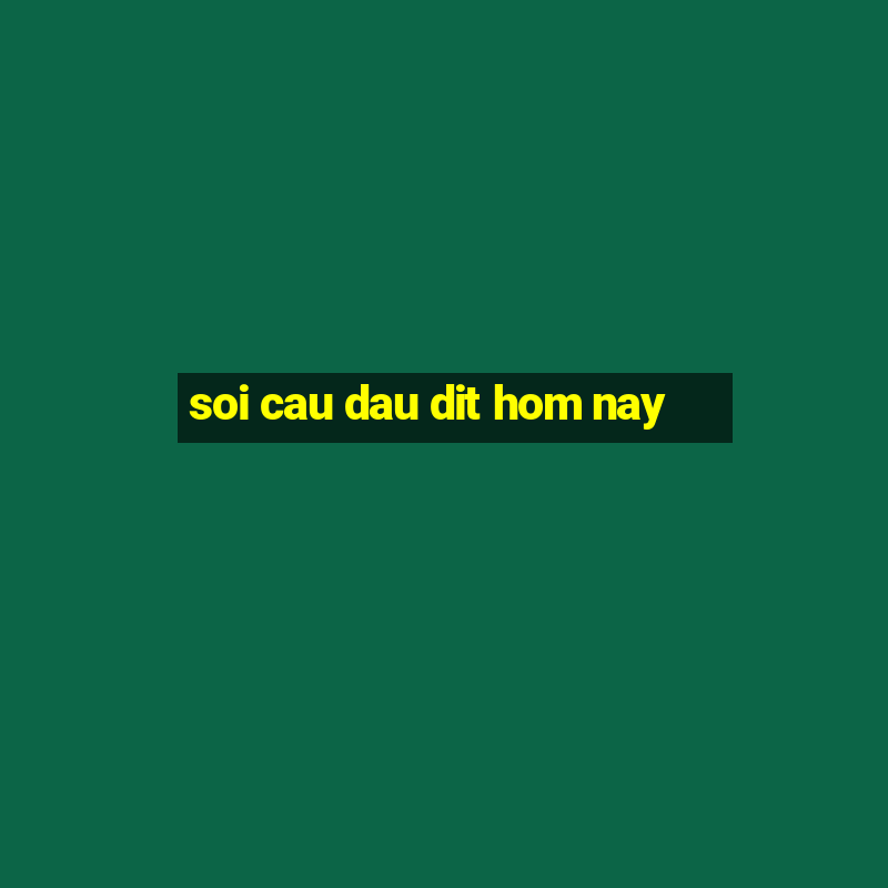 soi cau dau dit hom nay