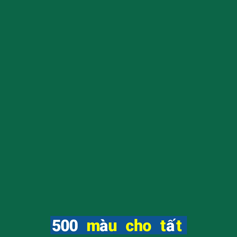 500 màu cho tất cả các nền tảng