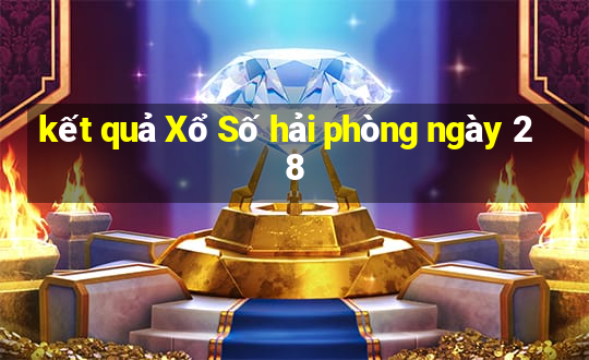 kết quả Xổ Số hải phòng ngày 28